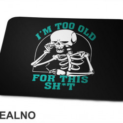 I'm Too Old For This Shit - Blue - Humor - Podloga za miš I'm Too Old For This Shit - Blue - Humor - Podloga za miš