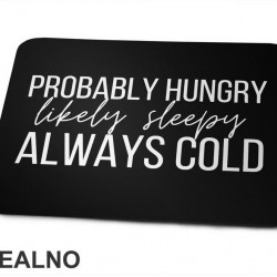 Probably Hungry Likely Sleepy Always Cold - Humor - Podloga za miš