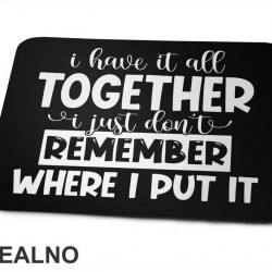 I Have It All Together - Humor - Podloga za miš I Have It All Together - Humor - Podloga za miš