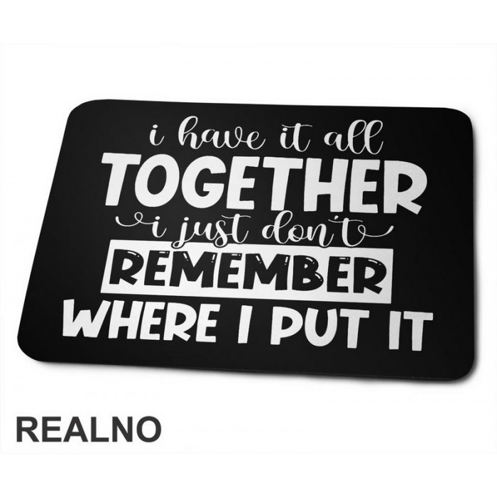 I Have It All Together - Humor - Podloga za miš I Have It All Together - Humor - Podloga za miš