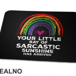 Your Little Ray of Sarcastic Sunshine Has Arrived - Humor - Podloga za miš Your Little Ray of Sarcastic Sunshine Has Arrived - Humor - Podloga za miš