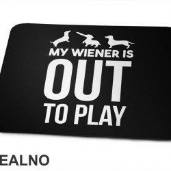 My Wiener Is Out To Play - Jazavičar - Pas - Dog - Podloga za miš