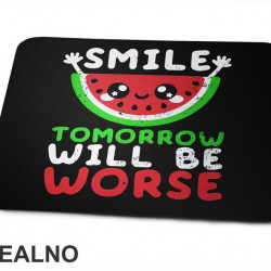Smile, Tomorrow Will Be Worse - Humor - Podloga za miš