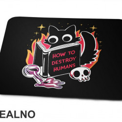 How To Destroy Human - Cat - Dark Humor - Podloga za miš How To Destroy Human - Cat - Dark Humor - Podloga za miš