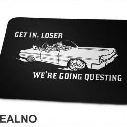 Get In Loser - We're Going Questing - D&D - Dungeons And Dragons - Podloga za miš