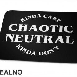 Chaotic Neutral - Kinda Care - Kinda Don't - D&D - Dungeons And Dragons - Podloga za miš