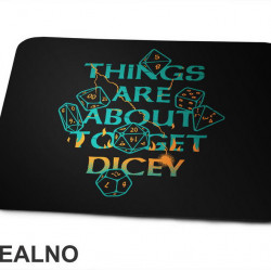 Things Are About To Get Dicey - D&D - Dungeons And Dragons - Podloga za miš