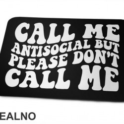 Call Me Antisocial, But Please Don't Call Me - Humor - Podloga za miš Call Me Antisocial, But Please Don't Call Me - Humor - Podloga za miš