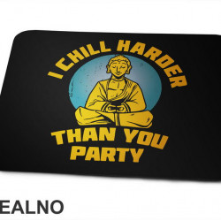 I Chill Harder Than You Party - Yoga - Podloga za miš