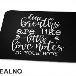Deep Breaths Are Like Little Love Notes To Your Body - Yoga - Podloga za miš