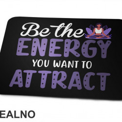 Be the Energy You Want to Attract - Yoga - Podloga za miš