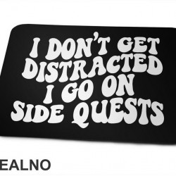I Don't Get Distracted I Go On Side Quests - Humor - Podloga za miš