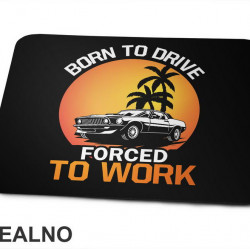 Born To Drive, Forced To Work - Kola - Auto - Podloga za miš