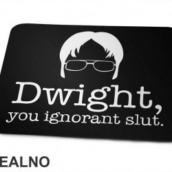 Dwight You Ignorant Slut - The Office - Podloga za miš