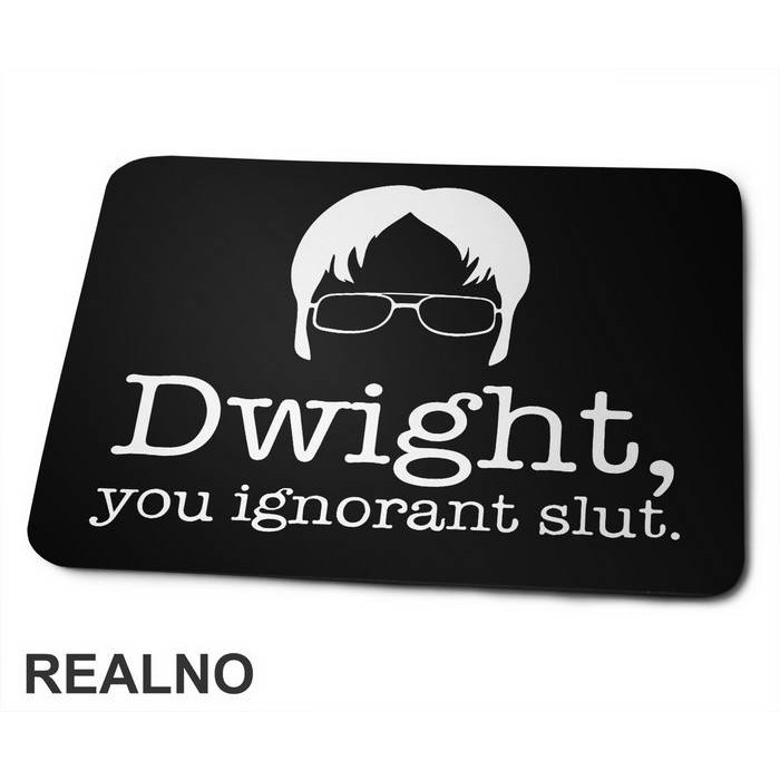 Dwight You Ignorant Slut - The Office - Podloga za miš
