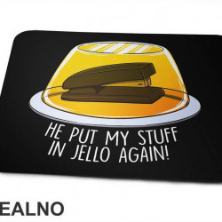 He Put My Stuff In Jello Again - The Office - Podloga za miš