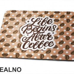 Life Begins After Coffee - Kafa - Podloga za miš
