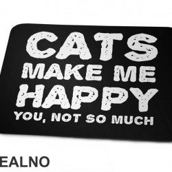 Cats Make Me Happy. You, Not So Much - Mačke - Cat - Podloga za miš