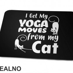 I Get My Yoga Moves From My Cat - Mačke - Cat - Podloga za miš