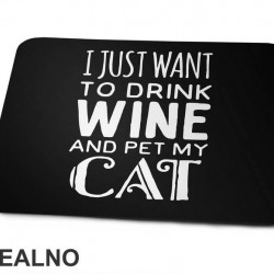 I Just Want To Drink Wine And Pet My Cat - Mačke - Cat - Podloga za miš