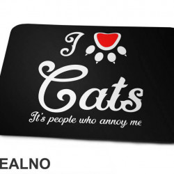 I LOVE Cats. It's People Who Annoy Me - Mačke - Cat - Podloga za miš