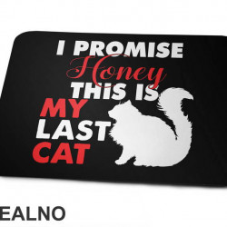 I Promise Honey This Is My Last Cat - Mačke - Cat - Podloga za miš