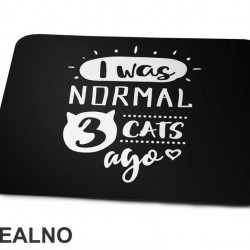I Was Normal 3 Cats Ago - Mačke - Cat - Podloga za miš