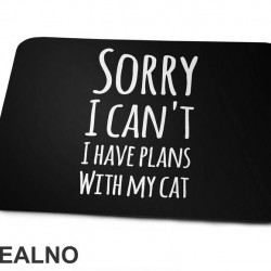 Sorry I Can't. I Have Plans With My Cat - Mačke - Cat - Podloga za miš