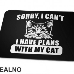 Sorry, I Can't. I Have Plans With My Cat - Big - Mačke - Cat - Podloga Za Miš