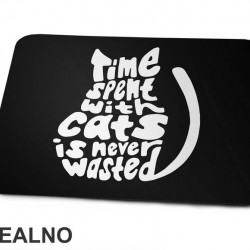 Time Spent With Cats Is Never Wasted - Mačke - Cat - Podloga za miš