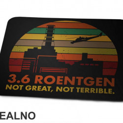 3,6 Roentgen - Not Great, Not Terrible - Chernobyl - Podloga za miš