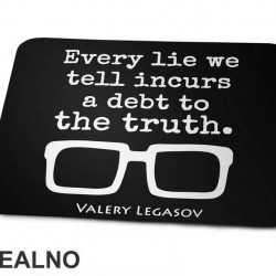Every Lie We Tell Incurs A Debt To The Truth - Valery Legasov - Chernobyl - Podloga za miš