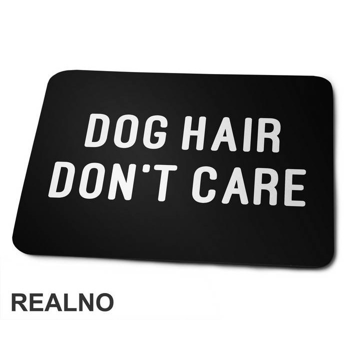 Dog Hair Don't Care - Pas - Podloga za miš