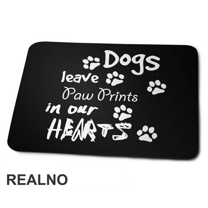 Dogs Leave Paw Prints In Our Hearts - Pas - Dog - Podloga za miš
