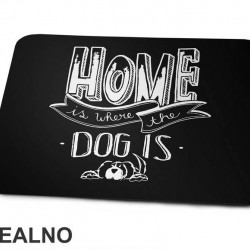 Home Is Where The Dog Is - Pas - Dog - Podloga za miš