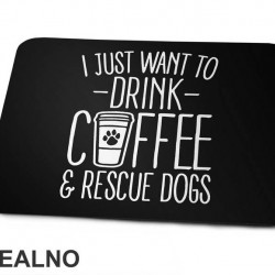 I Just Want To Drink Coffee And Rescue Dogs - Pas - Dog - Podloga za miš