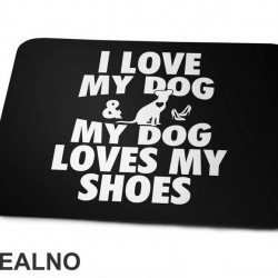 I Love My Dog And My Dog Loves My Shoes - Pas - Dog - Majica
