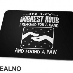 In My Darkest Hour I Reached For A Hand And Found A Paw - Pas - Dog - Podloga za miš