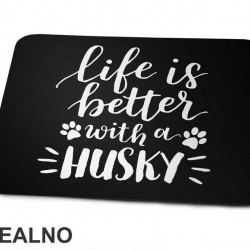 Life Is Better With A Husky - Pas - Dog - Podloga za miš