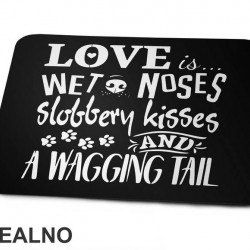 Love Is Wet Noses, Slobbery Kisses And A Wagging Tail - Pas - Dog - Podloga za miš