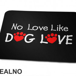 No Love Like Dog Love - Pas - Dog - Podloga za miš