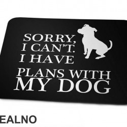 Sorry, I Can't. I Have Plans With My Dog - Pas - Dog - Podloga za miš