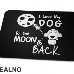 I Love My Dog To The Moon And Back - Stars - Pas - Dog - Podloga za miš