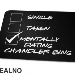 Single, Taken, Mentally Dating Chandler Bing - Friends - Prijatelji - Podloga za miš
