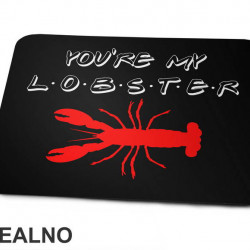 You Are My Lobster - Friends - Prijatelji - Podloga za miš