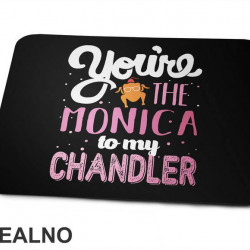 You're The Monica To My Chandler - Friends - Prijatelji - Podloga za miš