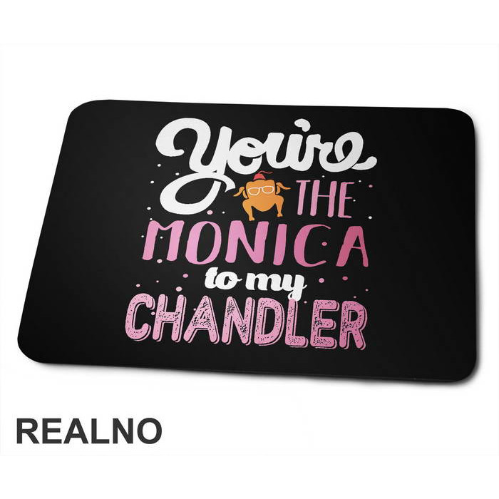 You're The Monica To My Chandler - Friends - Prijatelji - Podloga za miš