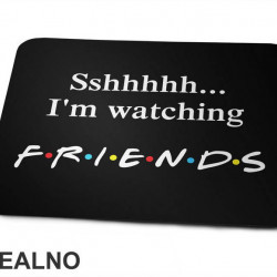 Sshhhh I'm Watching - Friends - Prijatelji - Podloga za miš