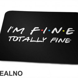 I'm Fine Totally Fine - Friends - Prijatelji - Podloga za miš