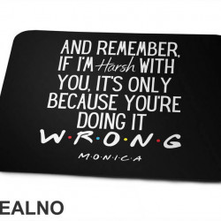 If I'm Harsh With You It's Only Because You're - Friends - Prijatelji - Podloga za miš